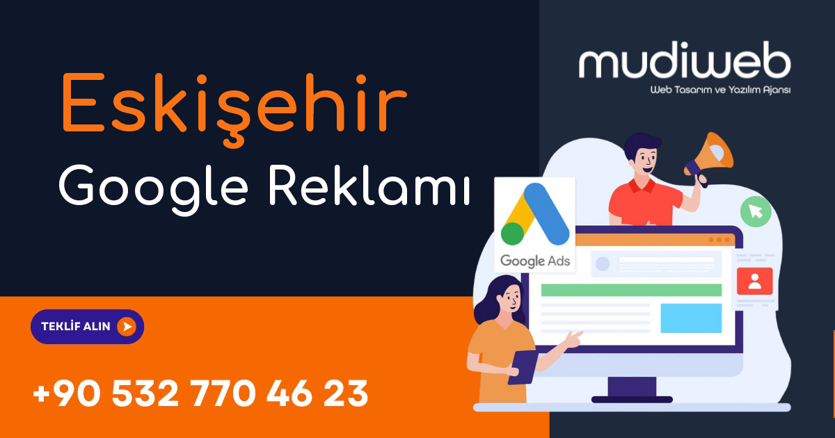 Eskişehir Google Reklamı - Eskişehir Google Ads Yönetimi - Performans Bazlı Reklam Mudiweb